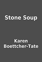 Stone Soup by Karen Boettcher-Tate
