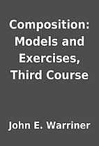 Composition: Models and Exercises, Third…