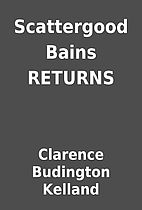 Scattergood Bains RETURNS by Clarence…