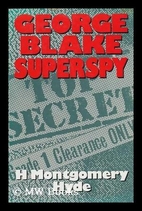 George Blake: Superspy by H. Montgomery Hyde