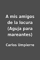 A mis amigos de la locura (Aguja para…
