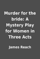 Murder for the bride: A Mystery Play for…