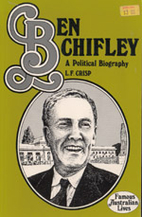 Ben Chifley: A biography by L. F Crisp