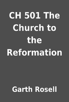 CH 501 The Church to the Reformation by…