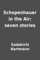 Schopenhauer in the Air: seven stories by…