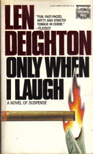 Only When I Laugh by Len Deighton