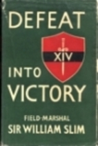 Defeat Into Victory: Battling Japan in Burma…