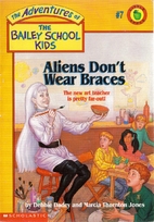 Aliens Don't Wear Braces by Debbie Dadey