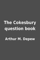 The Cokesbury question book by Arthur M.…