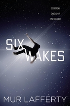 Six Wakes by Mur Lafferty