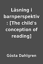 Läsning i barnperspektiv : [The child's…
