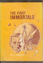 The First Immortals by E. L. Arch