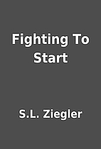 Fighting To Start by S.L. Ziegler