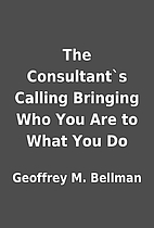 The Consultant`s Calling Bringing Who You…