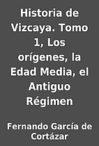 Historia de Vizcaya. Tomo 1, Los…