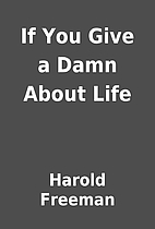 If You Give a Damn About Life by Harold…