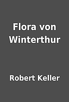 Flora von Winterthur by Robert Keller