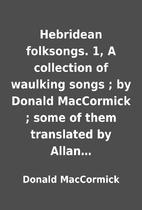 Hebridean folksongs. 1, A collection of…