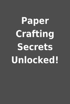 Paper Crafting Secrets Unlocked!