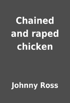 Chained and raped chicken by Johnny Ross