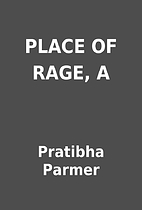 PLACE OF RAGE, A by Pratibha Parmer