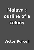Malaya : outline of a colony by Victor…