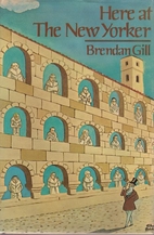 Here at The New Yorker by Brendan Gill