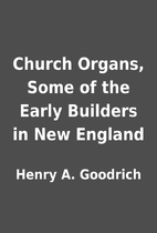Church Organs, Some of the Early Builders in…