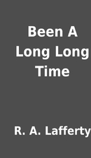 Been A Long Long Time by R. A. Lafferty
