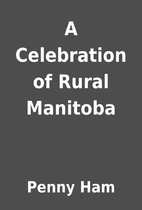 A Celebration of Rural Manitoba by Penny Ham