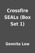 Crossfire SEALs (Box Set 1) by Gennita Low