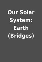 Our Solar System: Earth (Bridges)