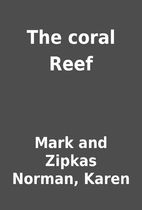 The coral Reef by Mark and Zipkas Norman,…