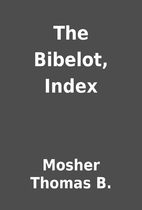 The Bibelot, Index by Mosher Thomas B.