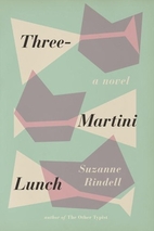 Three-Martini Lunch by Suzanne Rindell