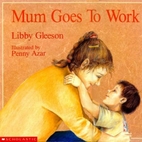 Mom Goes to Work by Libby Gleeson