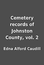 Cemetery records of Johnston County, vol. 2…
