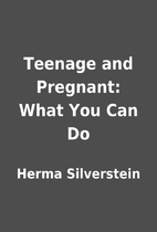 Teenage and Pregnant: What You Can Do by…
