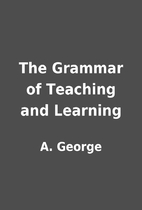 The Grammar of Teaching and Learning by A.…