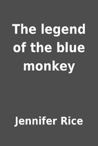 The legend of the blue monkey by Jennifer…