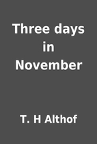 Three days in November by T. H Althof