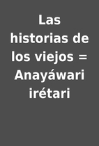 Las historias de los viejos = Anayáwari…