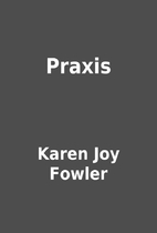 Praxis by Karen Joy Fowler