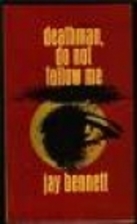 Deathman, Do Not Follow Me by Jay Bennett