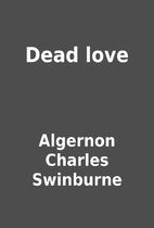 Dead love by Algernon Charles Swinburne