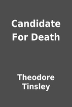 Candidate For Death by Theodore Tinsley