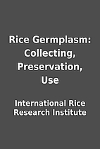 Rice Germplasm: Collecting, Preservation,…