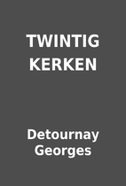 TWINTIG KERKEN by Detournay Georges