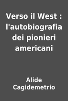 Verso il West : l'autobiografia dei pionieri…