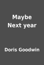 Maybe Next year by Doris Goodwin